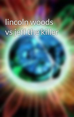 lincoln woods vs jeff the killer