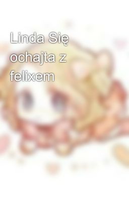 Linda Się ochajta z felixem