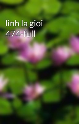 linh la gioi 474-full