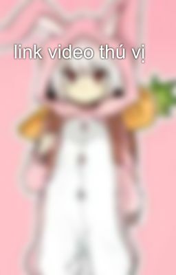 link video thú vị