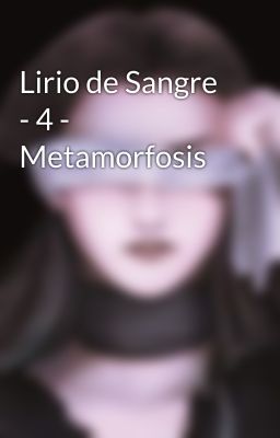 Lirio de Sangre - 4 - Metamorfosis