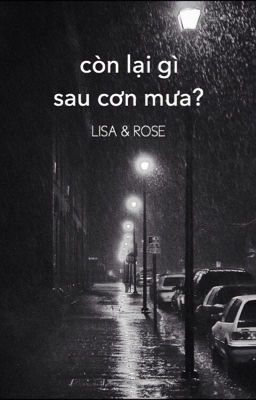 [LISA x ROSÉ] Còn lại gì sau cơn mưa?