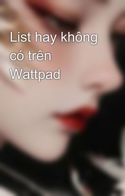 List hay không có trên Wattpad 