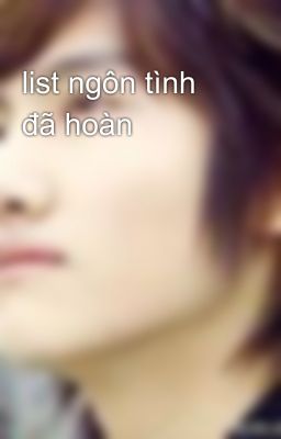 list ngôn tình đã hoàn