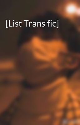 [List Trans fic] 