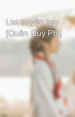 List truyện hay [Quân Quý Phi]