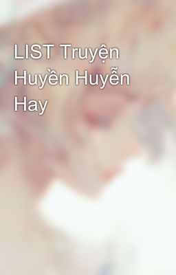 LIST Truyện Huyền Huyễn Hay 