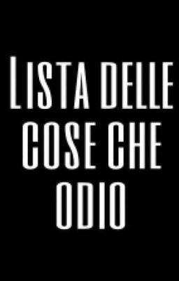 LISTA DELLE COSE CHE ODIO 