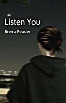 Listen You (Eren x Reader) ~ The Aot Story (Modern AU)