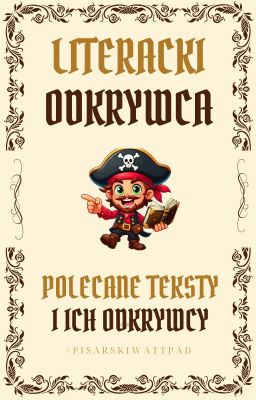 Literacki Odkrywca - polecane teksty i ich odkrywcy - #pisarskiWattpad