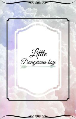 Little Dangerous Boy [Dl X Male Reader]