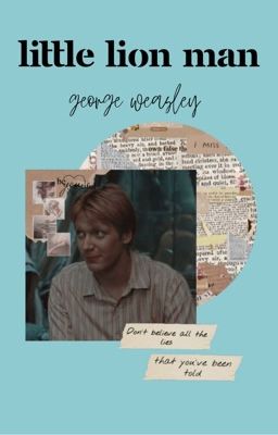 Little Lion Man ➫; George Weasley