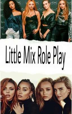 Little Mix Role Play (Open)