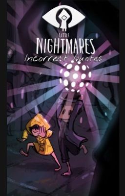 Little Nightmares Incorrect Quotes 