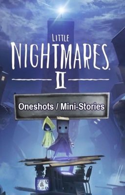 Little Nightmares: Oneshots/Ministories. 