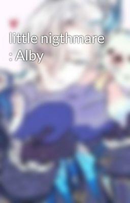 little nigthmare : Alby