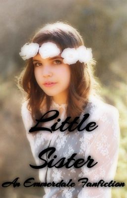 Little Sister (An Emmerdale Fanfiction)