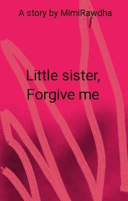 Little sister,forgive me  [Selesai]