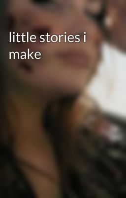 little stories i make