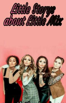 Little Storys about Little Mix.