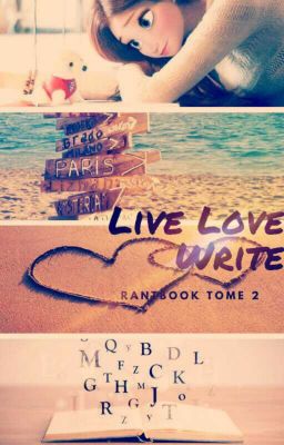 Live Love Write  |Rantbook tome 2|