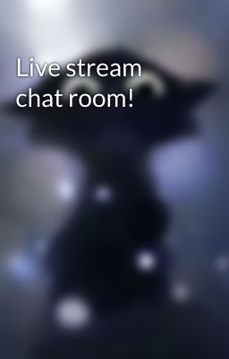 Live stream chat room!