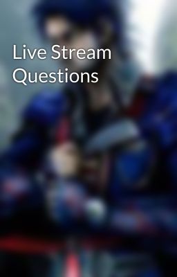 Live Stream Questions