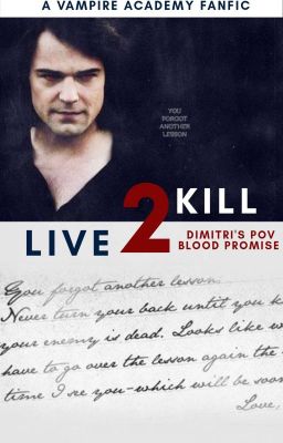 LIVE TO KILL ( Vampire Academy Dimitri's POV In BLOOD PROMISE)