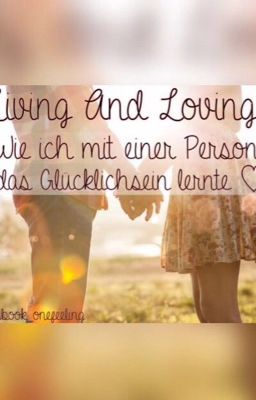 Living And Loving - Wie ich mit einer Person das Glücklichsein lernte