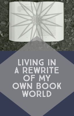 Living in a Rewrite of My Own Book World