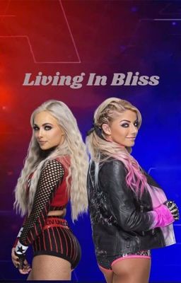 Living In Bliss (Alexa Bliss & Liv Morgan x Male OC) (ON HOLD)