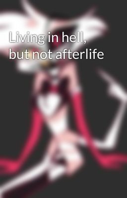 Living in hell, but not afterlife