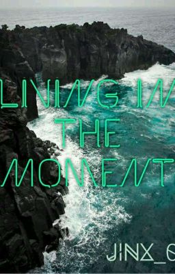 Living in the Moment