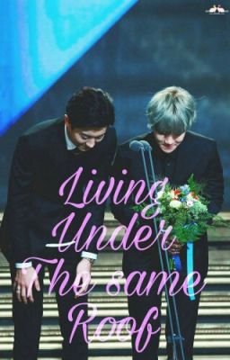 Living Under The Same Roof [Chanbaek]