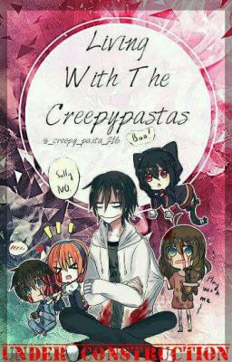 Living with the Creepypastas (COMPLETED)