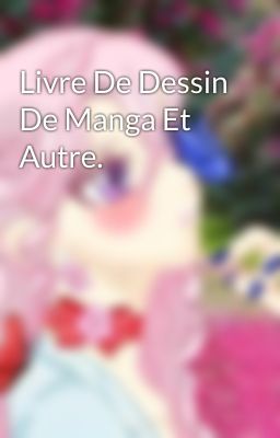 Livre De Dessin De Manga Et Autre. 