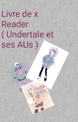 Livre de x Reader ( Undertale et ses AUs )