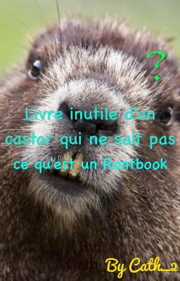 Livre inutile d'un castor qui ne sait pas ce qu'est un Rantbook.