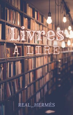 Livres à lire ABSOLUMENT. Ou pas. C'est vous qui choisissez.