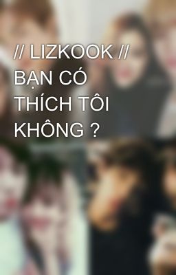 // LIZKOOK // BẠN CÓ THÍCH TÔI KHÔNG ?