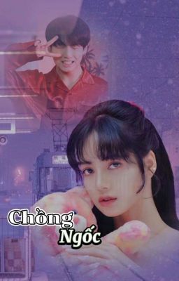 [Lizkook] _ Chồng ngốc