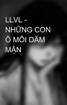 LLVL - NHỮNG CON Ô MÔI DĂM MẬN