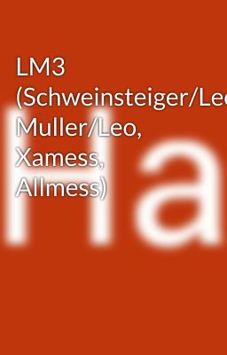 LM3 (Schweinsteiger/Leo, Muller/Leo, Xamess, Allmess)