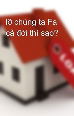 lỡ chúng ta Fa cả đời thì sao?