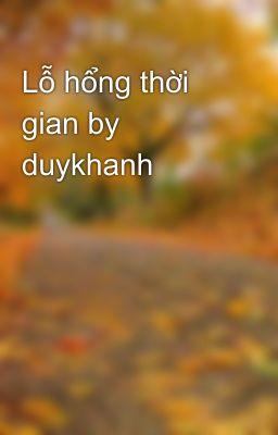 Lỗ hổng thời gian by duykhanh