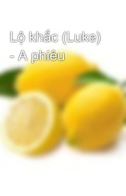 Lộ khắc (Luke) - A phiêu