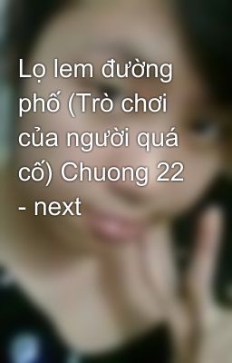 Lọ lem đường phố (Trò chơi của người quá cố) Chuong 22 - next