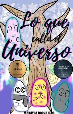 Lo que Calla el Universo© #Wattys2022