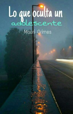 LO QUE OCULTA UN ADOLESCENTE. (UN CAPITULO POR SEMANA)