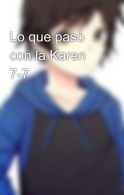 Lo que pasó con la Karen 7-7